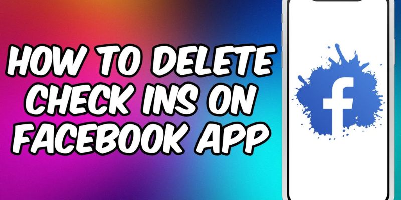 How to Delete Check Ins on Facebook in 2023?